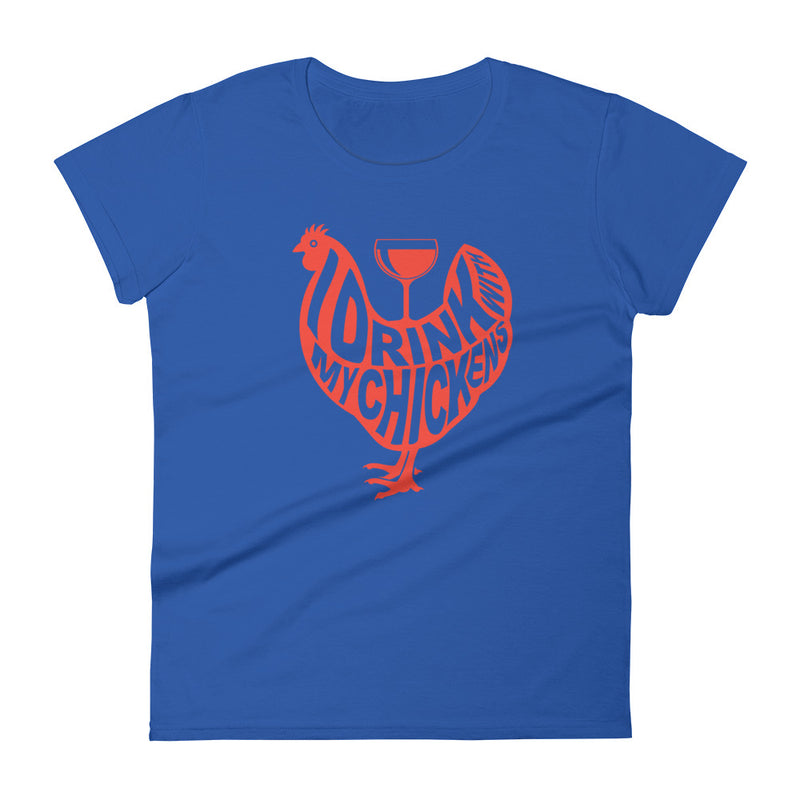 I Drink with My Chickens Ladies' T-shirt